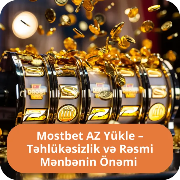 Mostbet AZ Yükle – Təhlükəsizlik və Rəsmi Mənbənin Önəmi